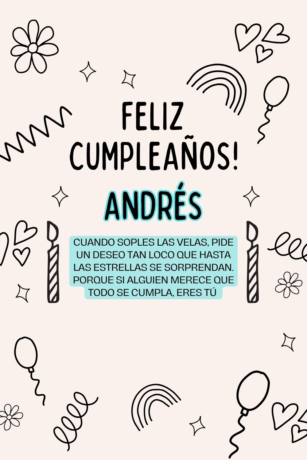 Andrés. Cuando soples las velas, pide un deseo tan loco que hasta las estrellas se sorpren