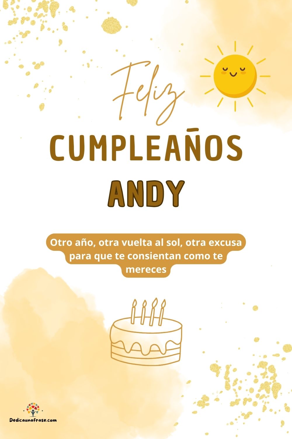 Andy. Otro año, otra vuelta al sol, otra excusa para que te consientan como te mereces ¡Fe