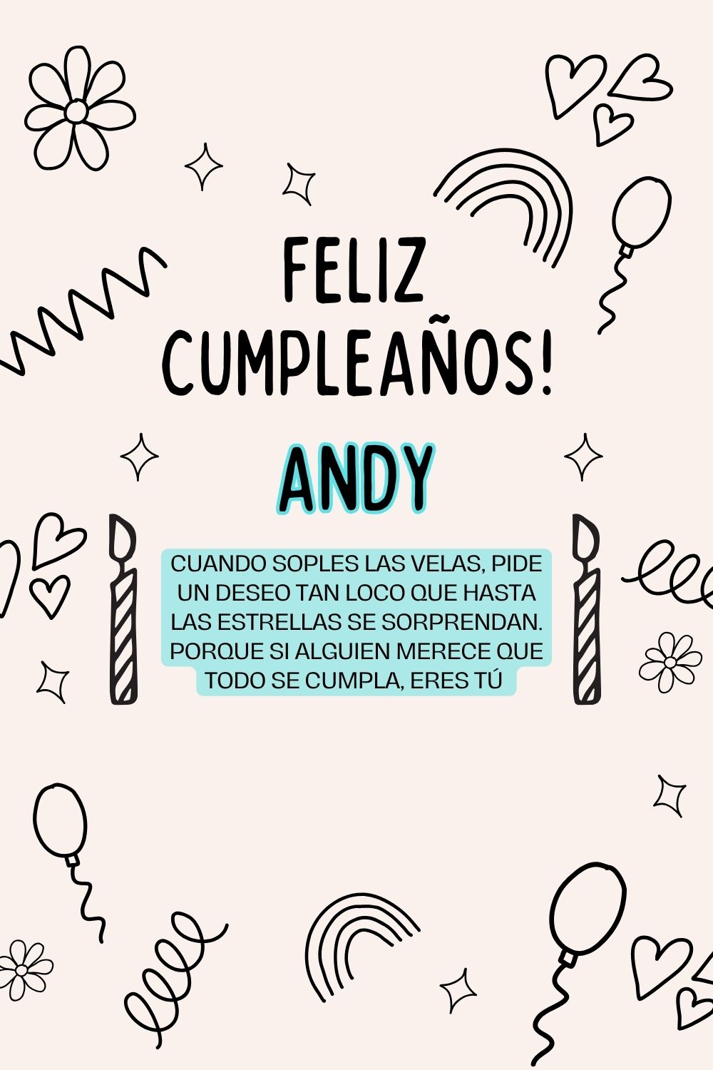 Andy. Cuando soples las velas, pide un deseo tan loco que hasta las estrellas se sorprenda
