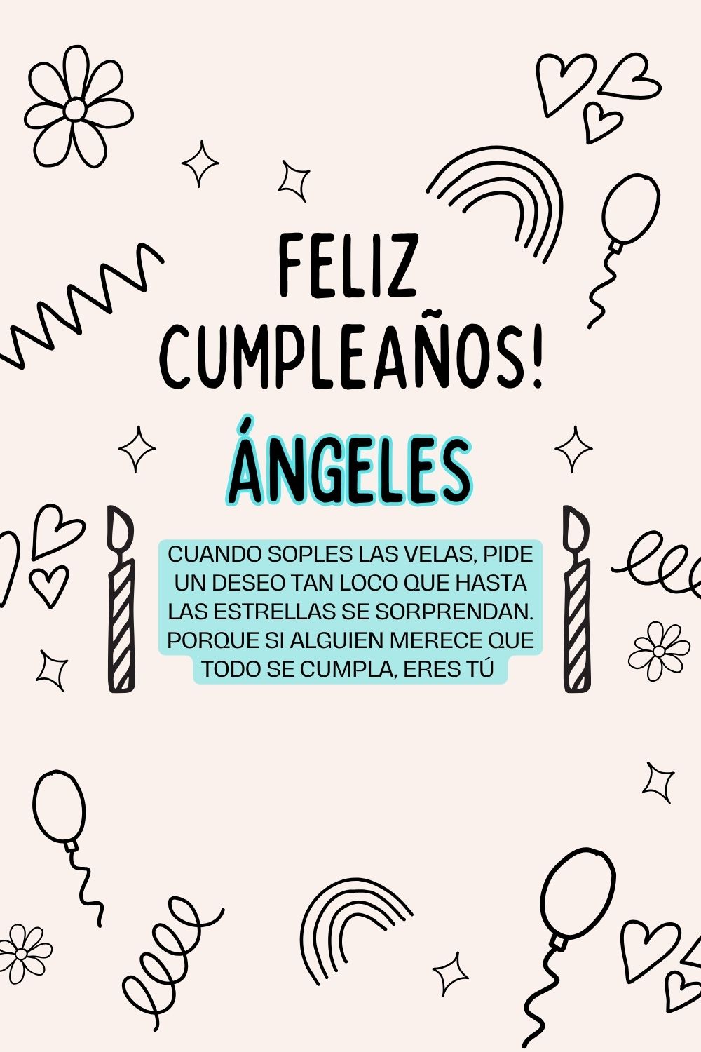 Ángeles. Cuando soples las velas, pide un deseo tan loco que hasta las estrellas se sorpre