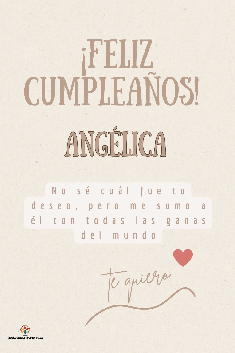 Angélica. No sé cuál fue tu deseo, pero me sumo a él con todas las ganas del mundo ¡Feliz