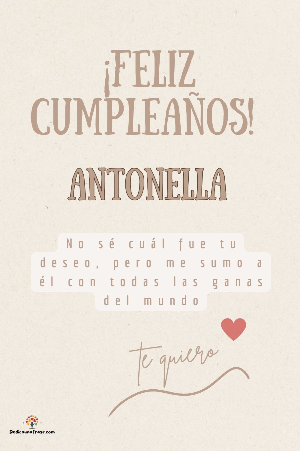 Antonella. No sé cuál fue tu deseo, pero me sumo a él con todas las ganas del mundo ¡Feliz