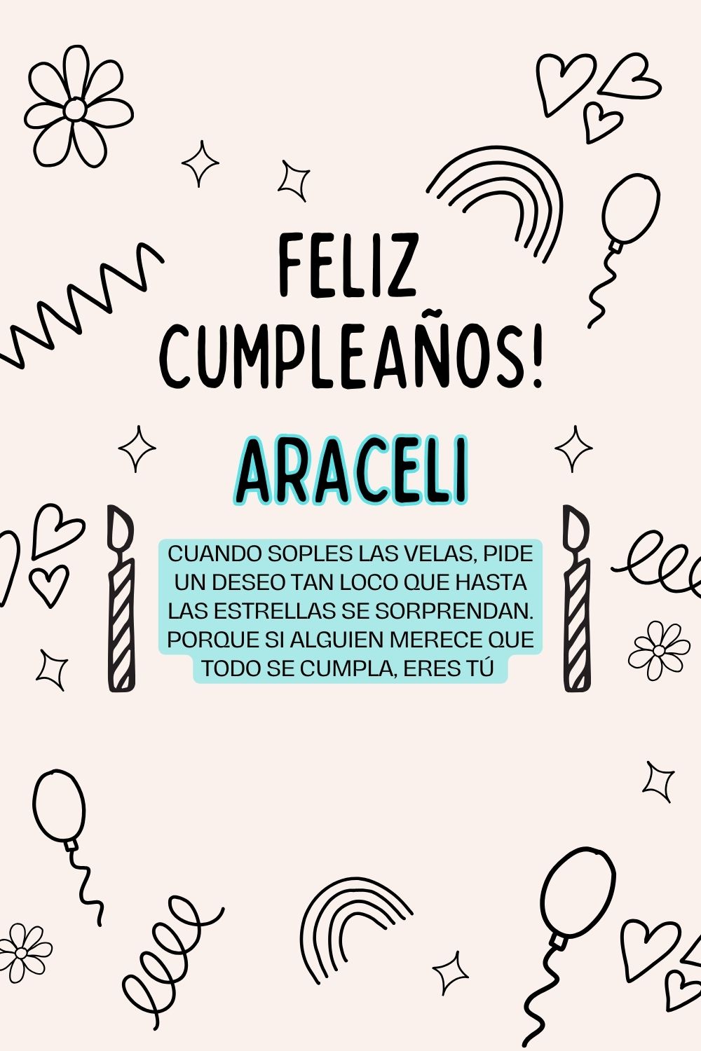 Araceli. Cuando soples las velas, pide un deseo tan loco que hasta las estrellas se sorpre