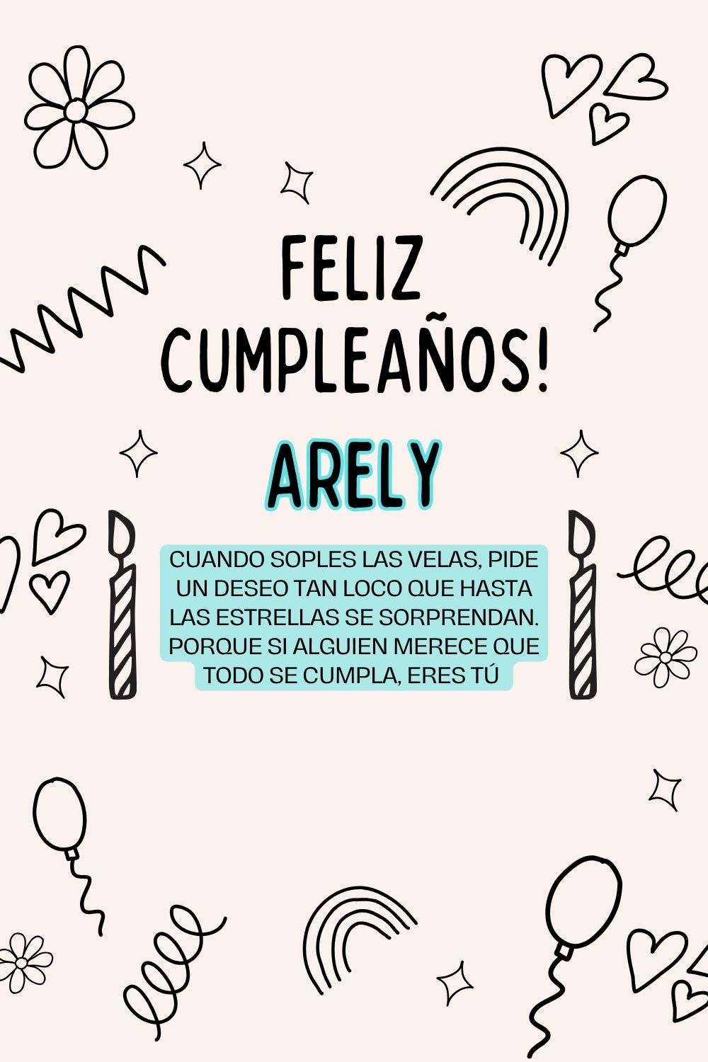 Arely. Cuando soples las velas, pide un deseo tan loco que hasta las estrellas se sorprend