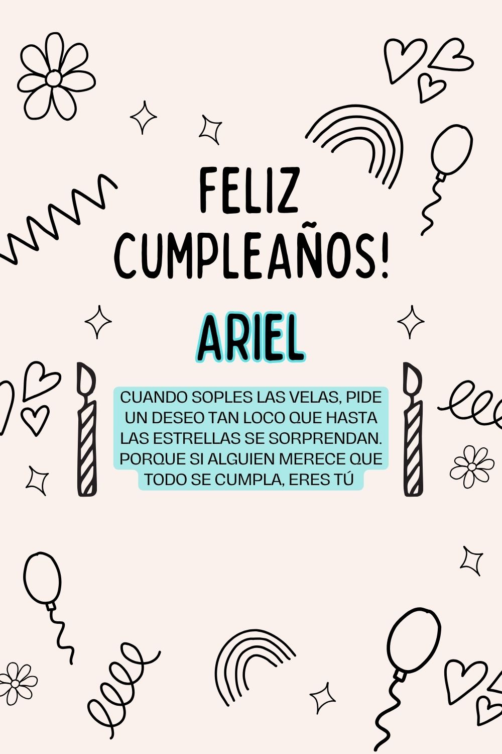 Ariel. Cuando soples las velas, pide un deseo tan loco que hasta las estrellas se sorprend