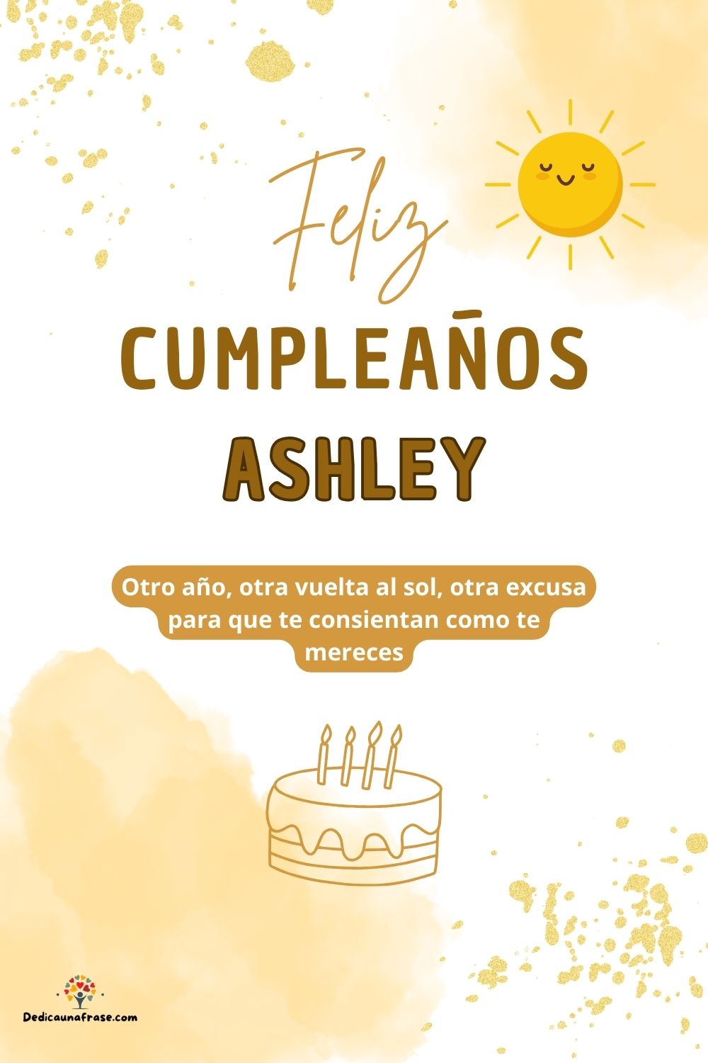 Ashley. Otro año, otra vuelta al sol, otra excusa para que te consientan como te mereces ¡