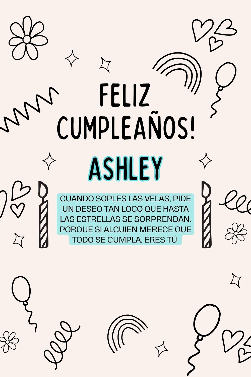 Ashley. Cuando soples las velas, pide un deseo tan loco que hasta las estrellas se sorpren