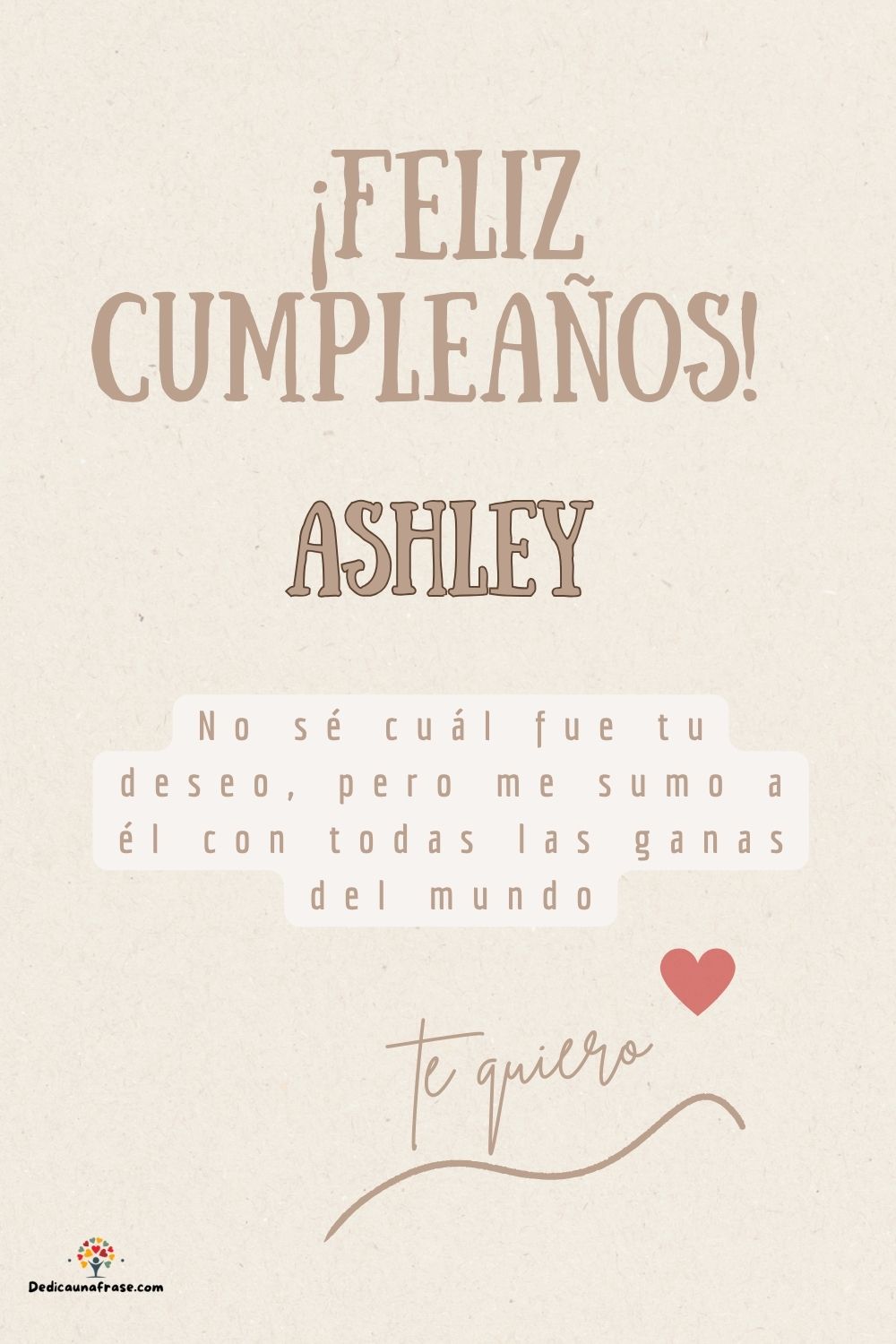 Ashley. No sé cuál fue tu deseo, pero me sumo a él con todas las ganas del mundo ¡Feliz cu