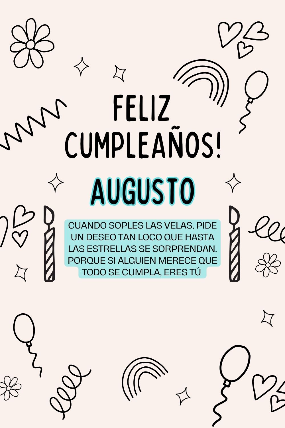 Augusto. Cuando soples las velas, pide un deseo tan loco que hasta las estrellas se sorpre