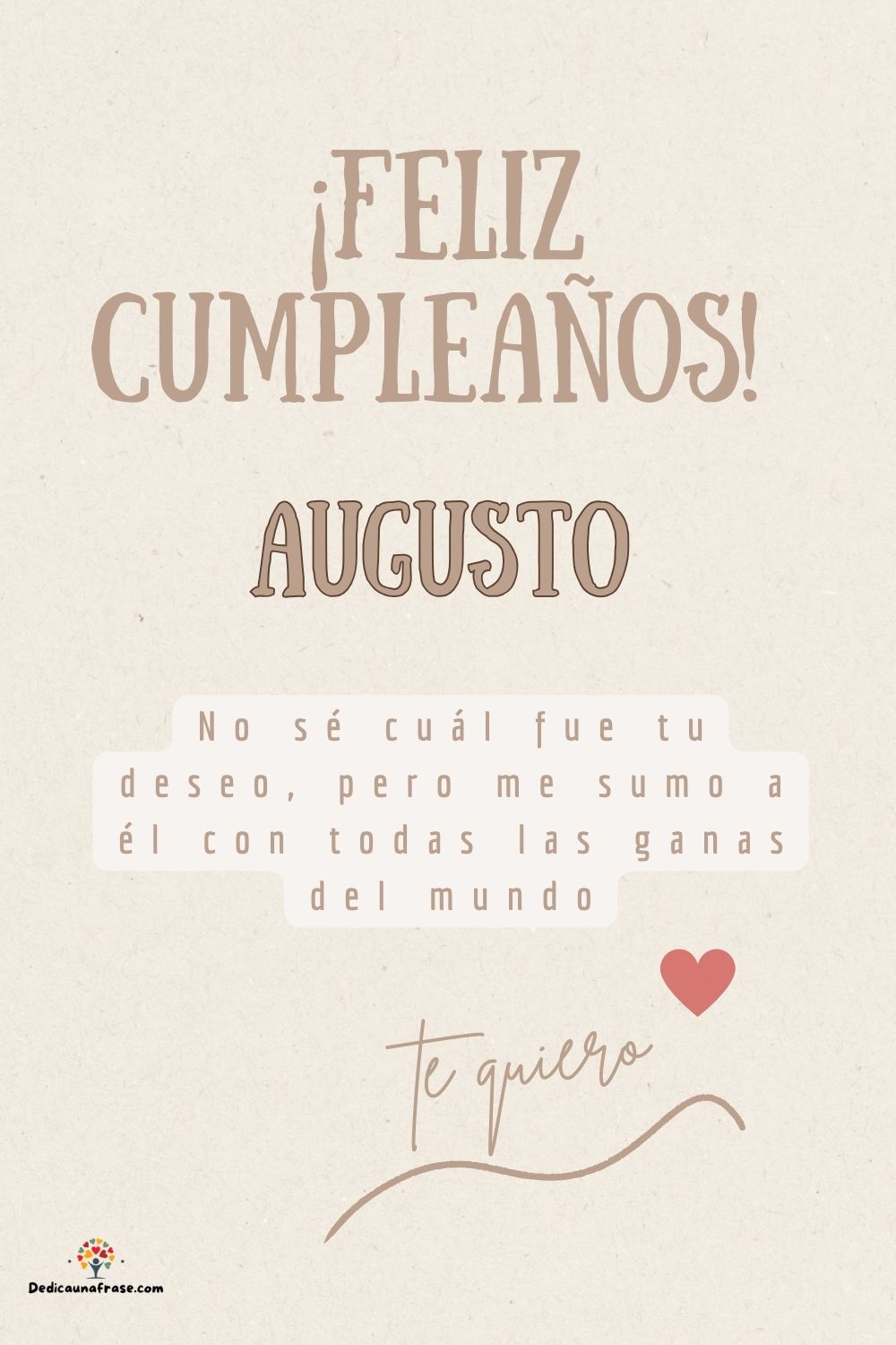 Augusto. No sé cuál fue tu deseo, pero me sumo a él con todas las ganas del mundo ¡Feliz c