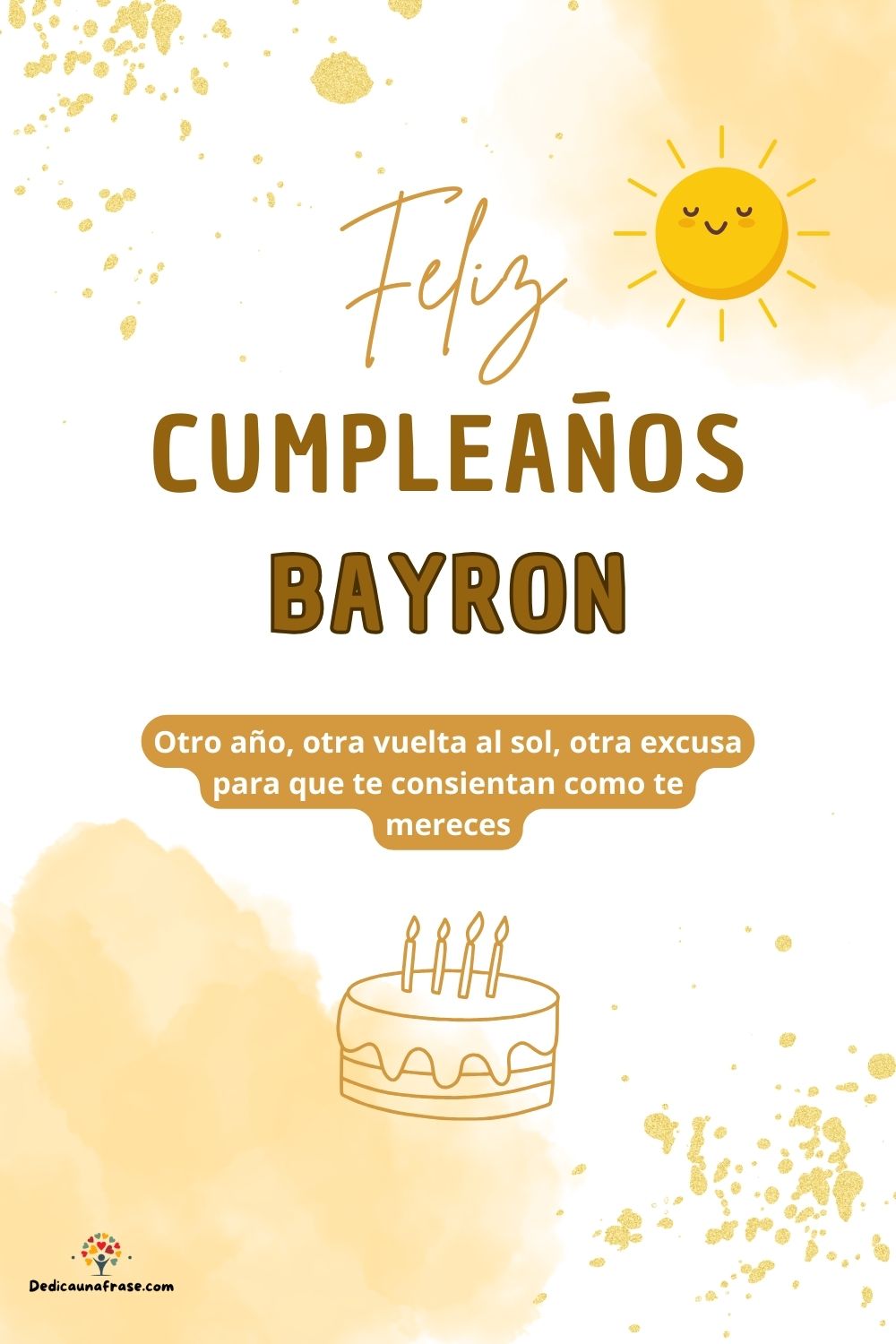 Bayron. Otro año, otra vuelta al sol, otra excusa para que te consientan como te mereces ¡