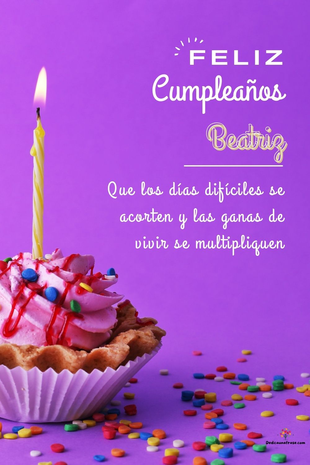 Beatriz. Que los días difíciles se acorten y las ganas de vivir se multipliquen ¡Feliz cum