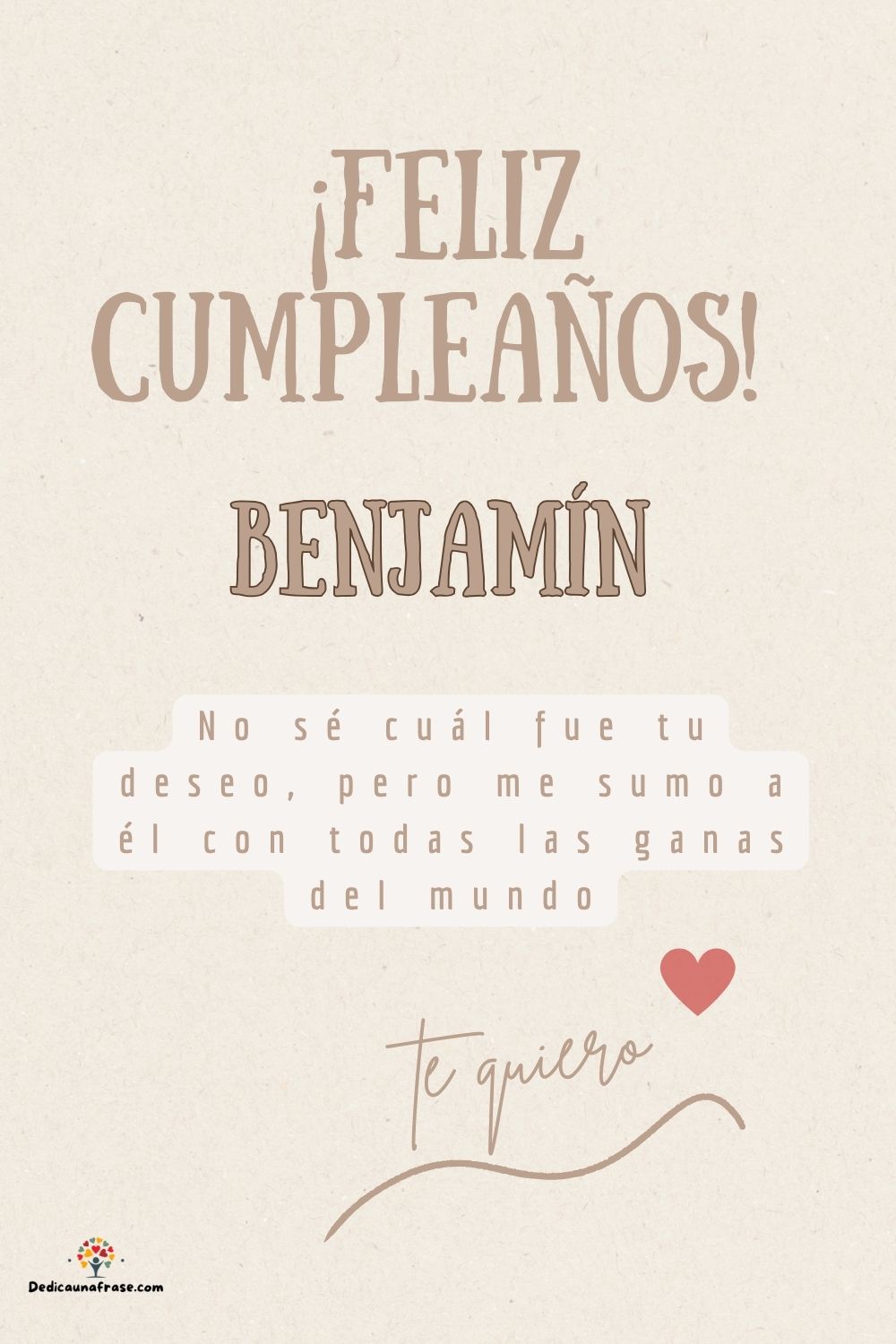 Benjamín. No sé cuál fue tu deseo, pero me sumo a él con todas las ganas del mundo ¡Feliz