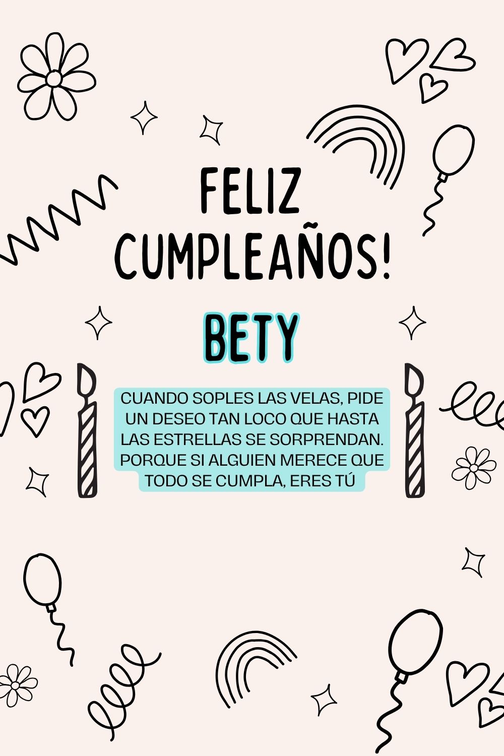 Bety. Cuando soples las velas, pide un deseo tan loco que hasta las estrellas se sorprenda