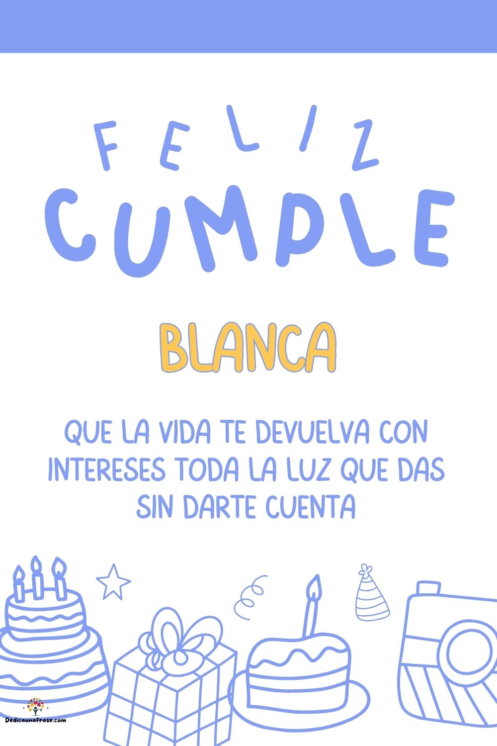 Blanca. Que la vida te devuelva con intereses toda la luz que das sin darte cuenta ¡Feliz
