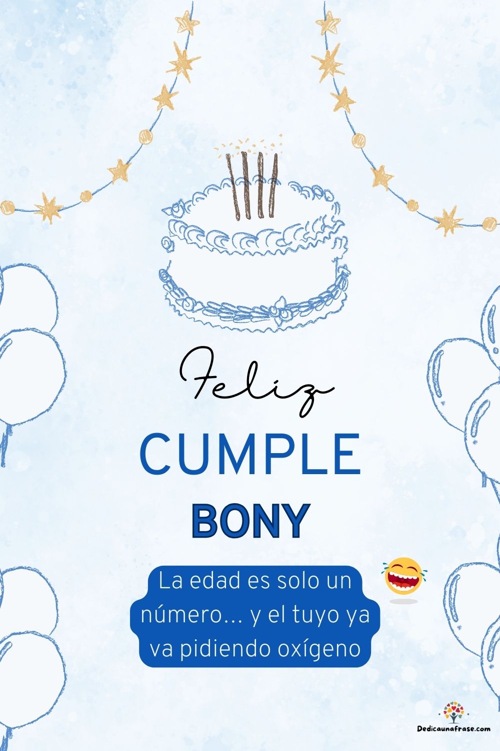 Bony. La edad es solo un número… y el tuyo ya va pidiendo oxígeno ¡Feliz cumpleaños!