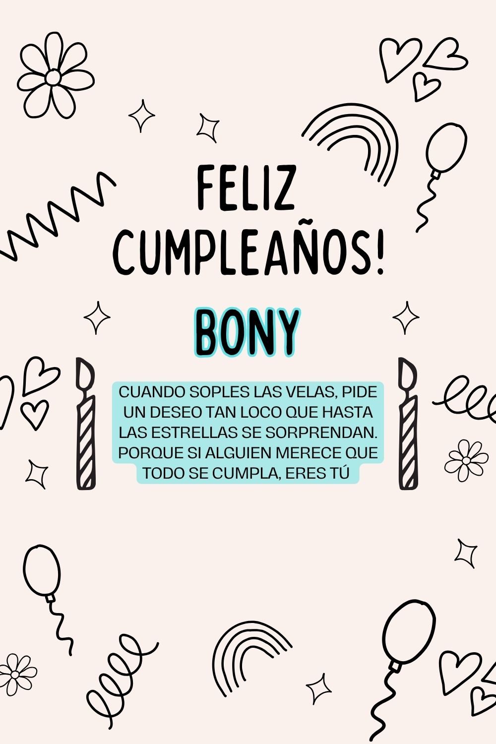 Bony. Cuando soples las velas, pide un deseo tan loco que hasta las estrellas se sorprenda