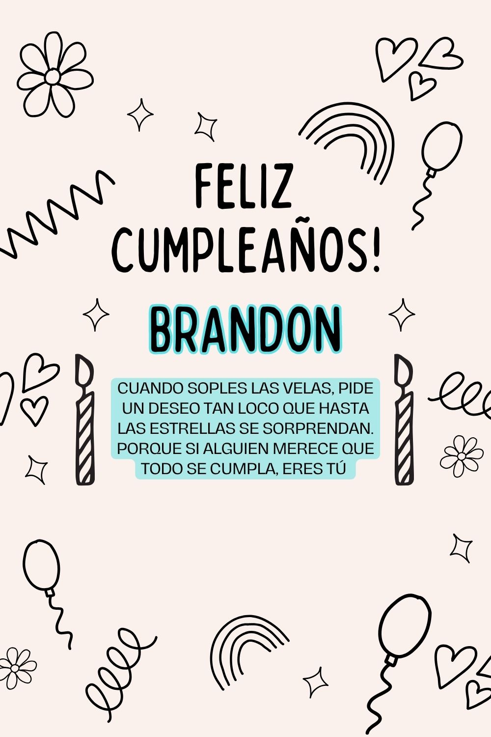 Brandon. Cuando soples las velas, pide un deseo tan loco que hasta las estrellas se sorpre