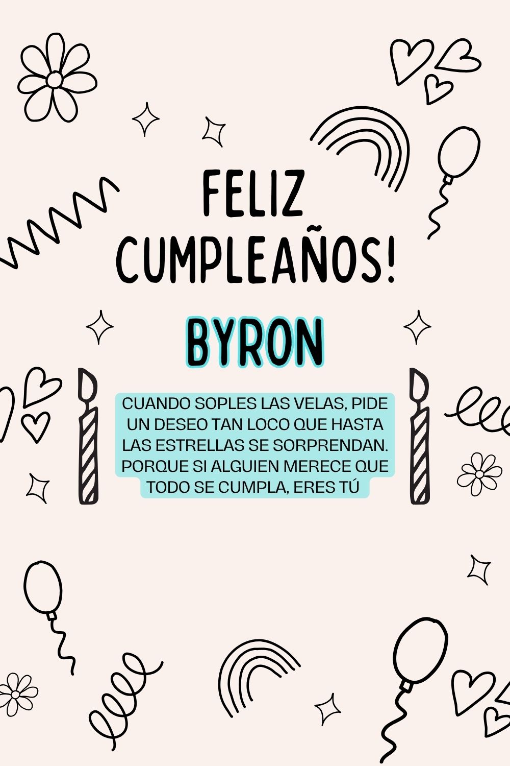 Byron. Cuando soples las velas, pide un deseo tan loco que hasta las estrellas se sorprend