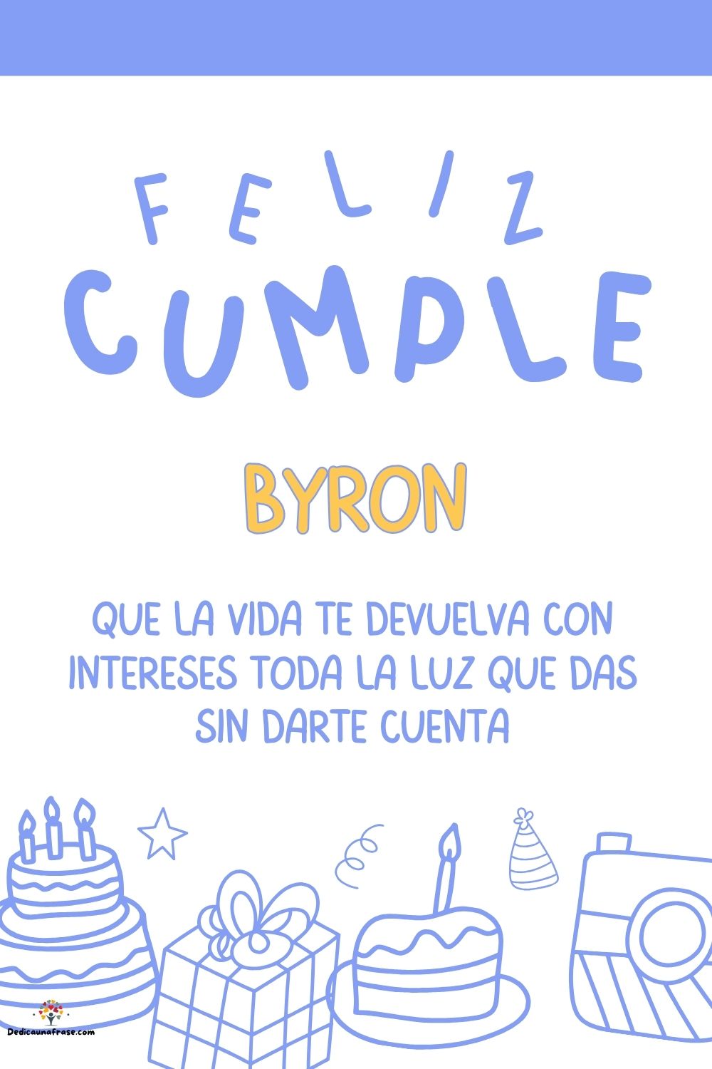 Byron. Que la vida te devuelva con intereses toda la luz que das sin darte cuenta ¡Feliz c