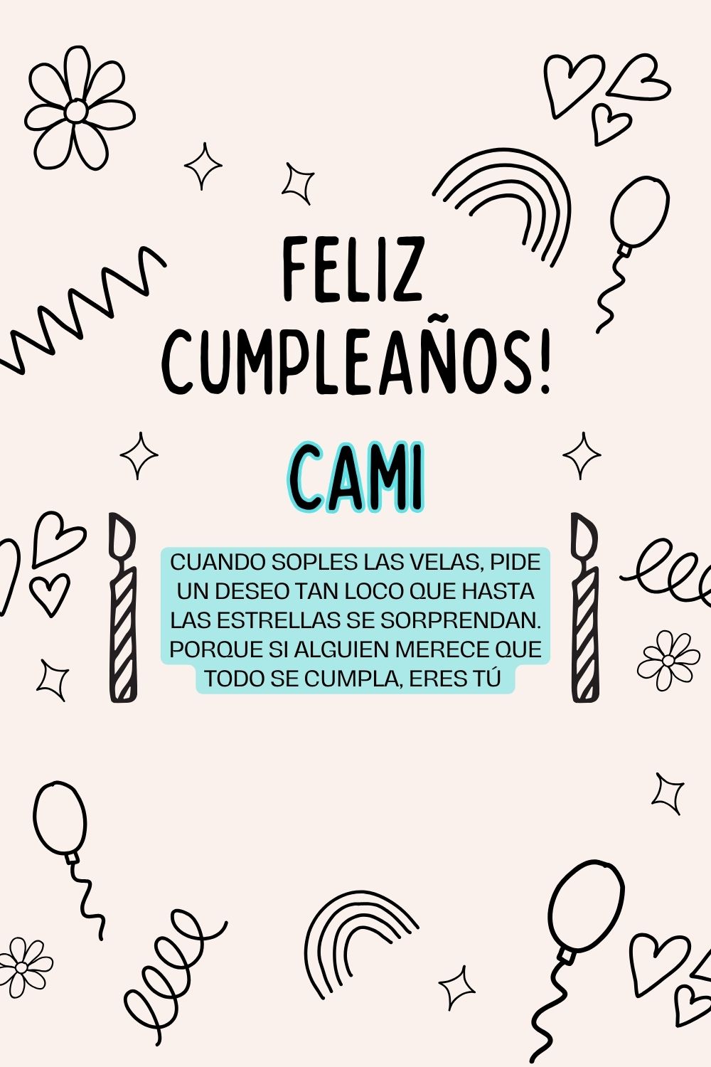Cami. Cuando soples las velas, pide un deseo tan loco que hasta las estrellas se sorprenda