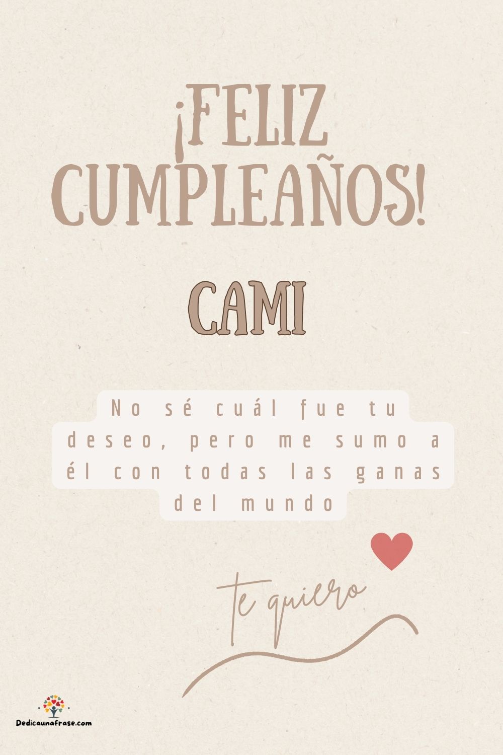 Cami. No sé cuál fue tu deseo, pero me sumo a él con todas las ganas del mundo ¡Feliz cump