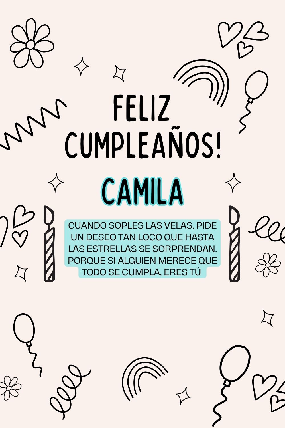 Camila. Cuando soples las velas, pide un deseo tan loco que hasta las estrellas se sorpren