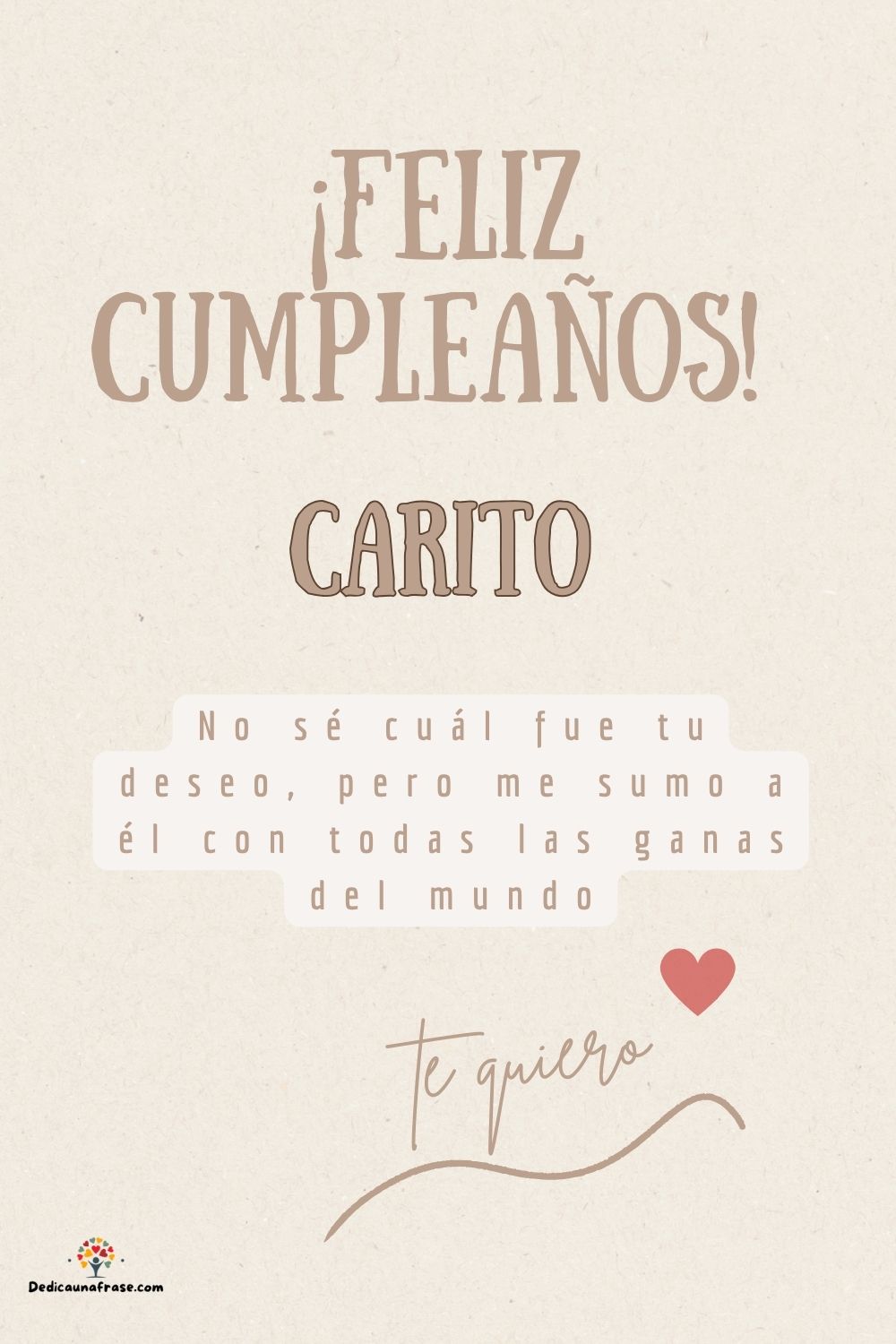 Carito. No sé cuál fue tu deseo, pero me sumo a él con todas las ganas del mundo ¡Feliz cu