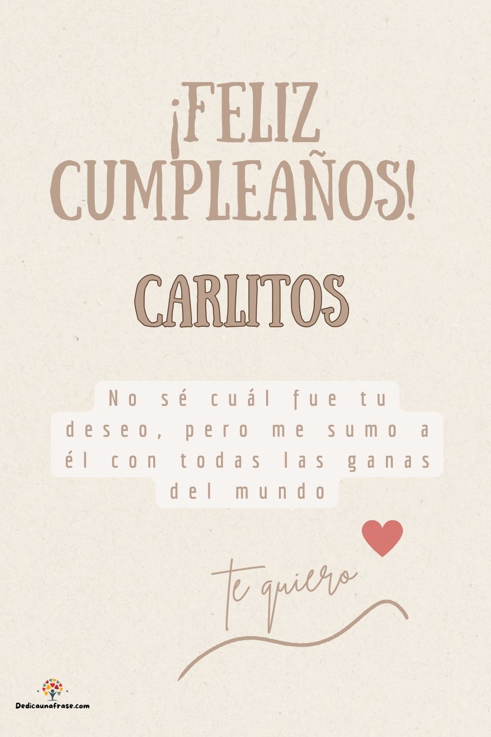 Carlitos. No sé cuál fue tu deseo, pero me sumo a él con todas las ganas del mundo ¡Feliz