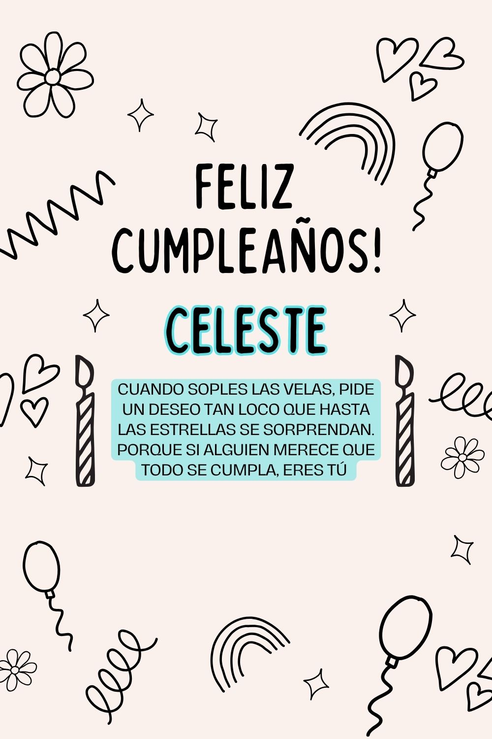 Celeste. Cuando soples las velas, pide un deseo tan loco que hasta las estrellas se sorpre