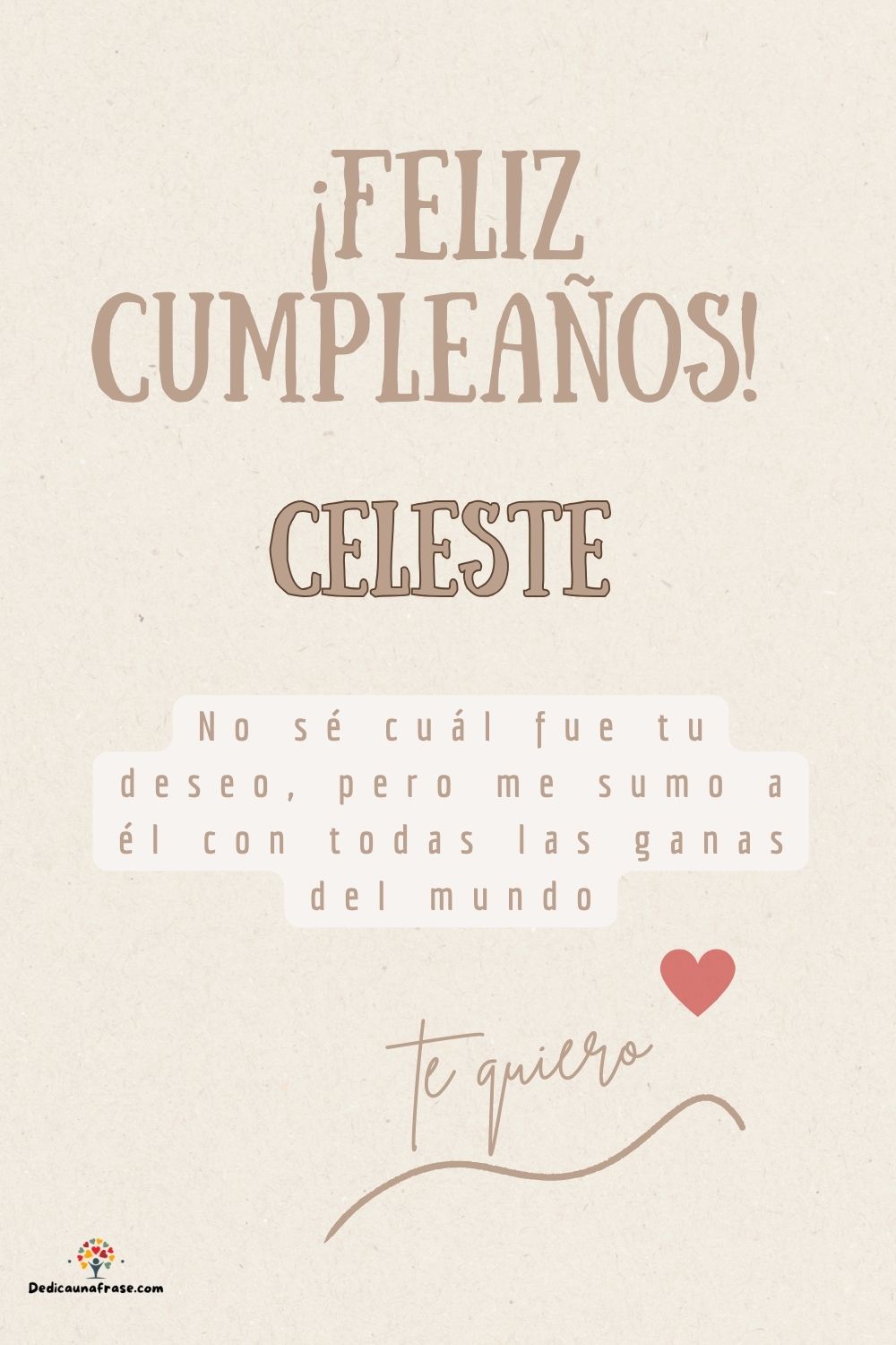 Celeste. No sé cuál fue tu deseo, pero me sumo a él con todas las ganas del mundo ¡Feliz c
