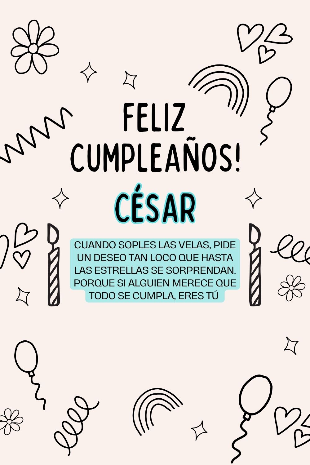 César. Cuando soples las velas, pide un deseo tan loco que hasta las estrellas se sorprend