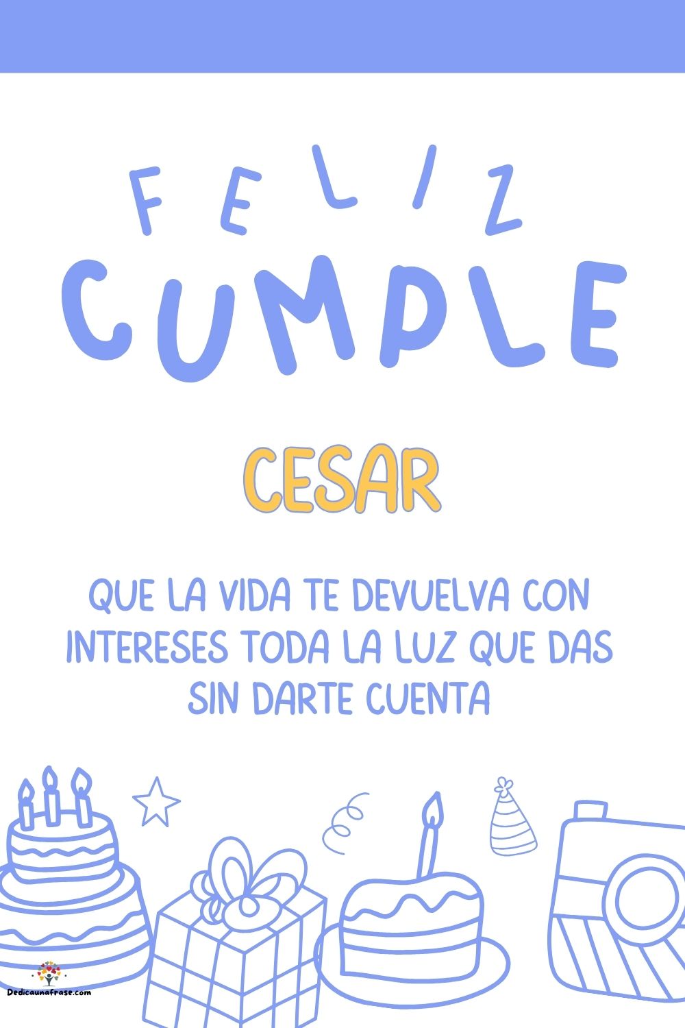 César. Que la vida te devuelva con intereses toda la luz que das sin darte cuenta ¡Feliz c