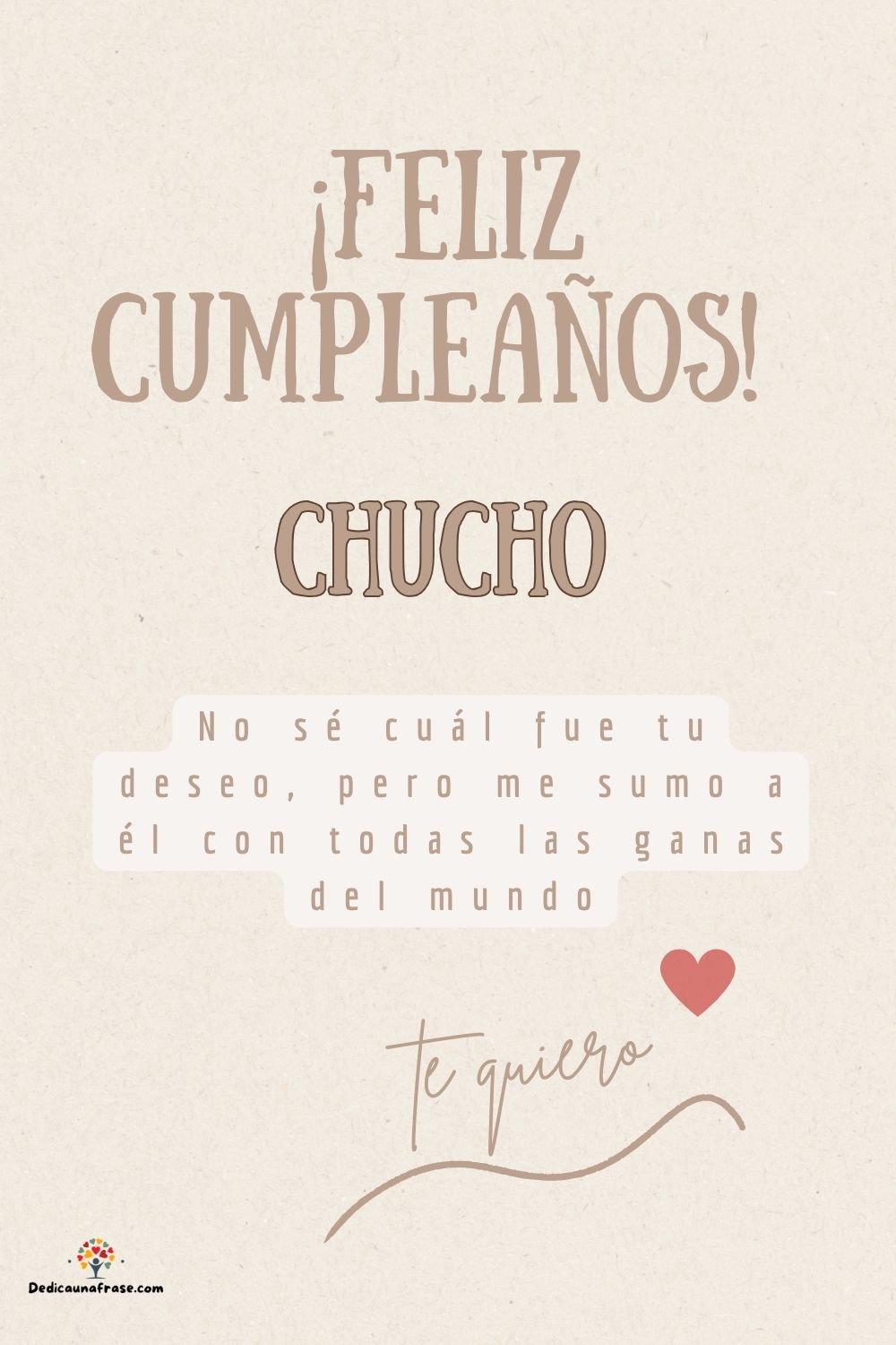 Chucho. No sé cuál fue tu deseo, pero me sumo a él con todas las ganas del mundo ¡Feliz cu