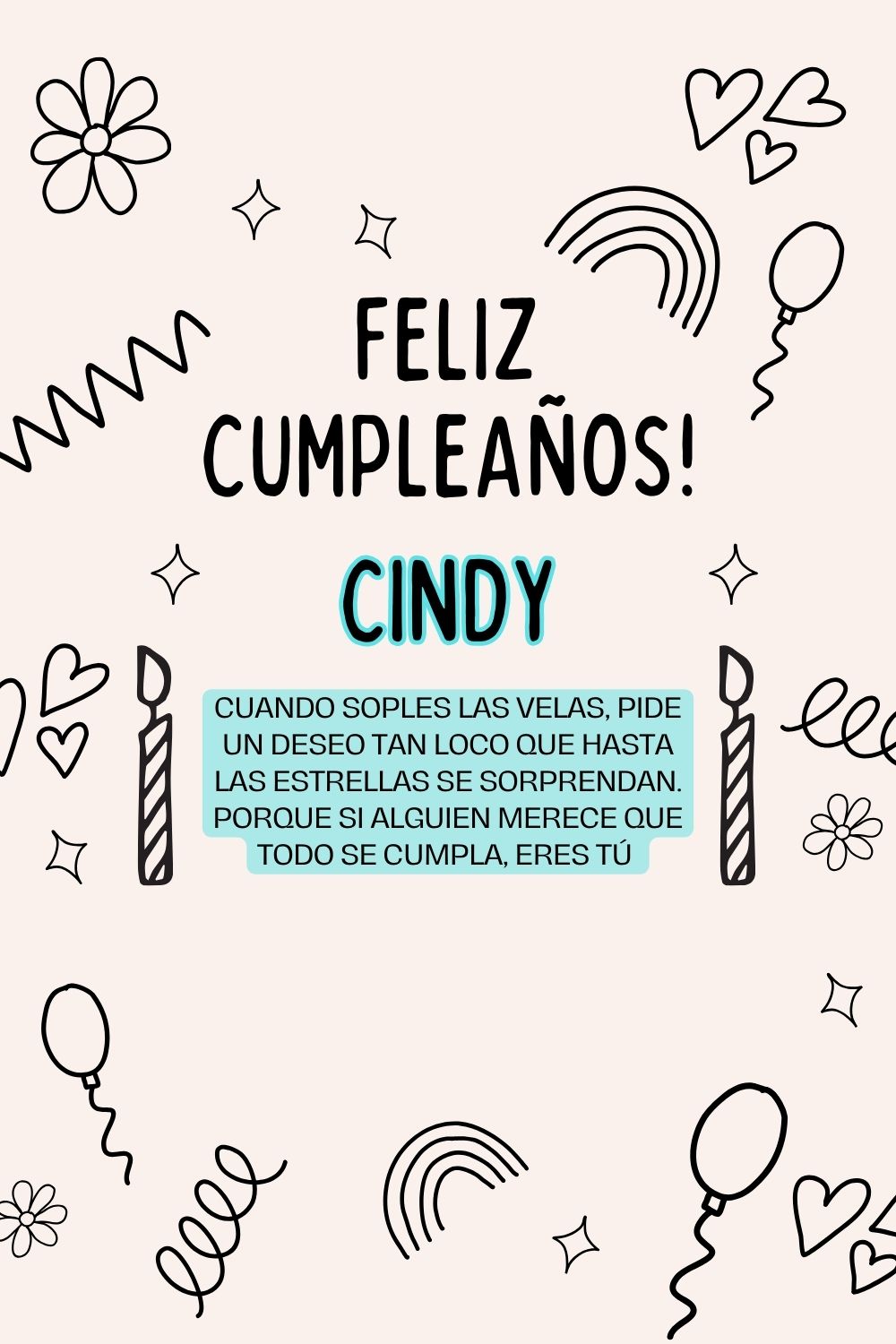 Cindy. Cuando soples las velas, pide un deseo tan loco que hasta las estrellas se sorprend