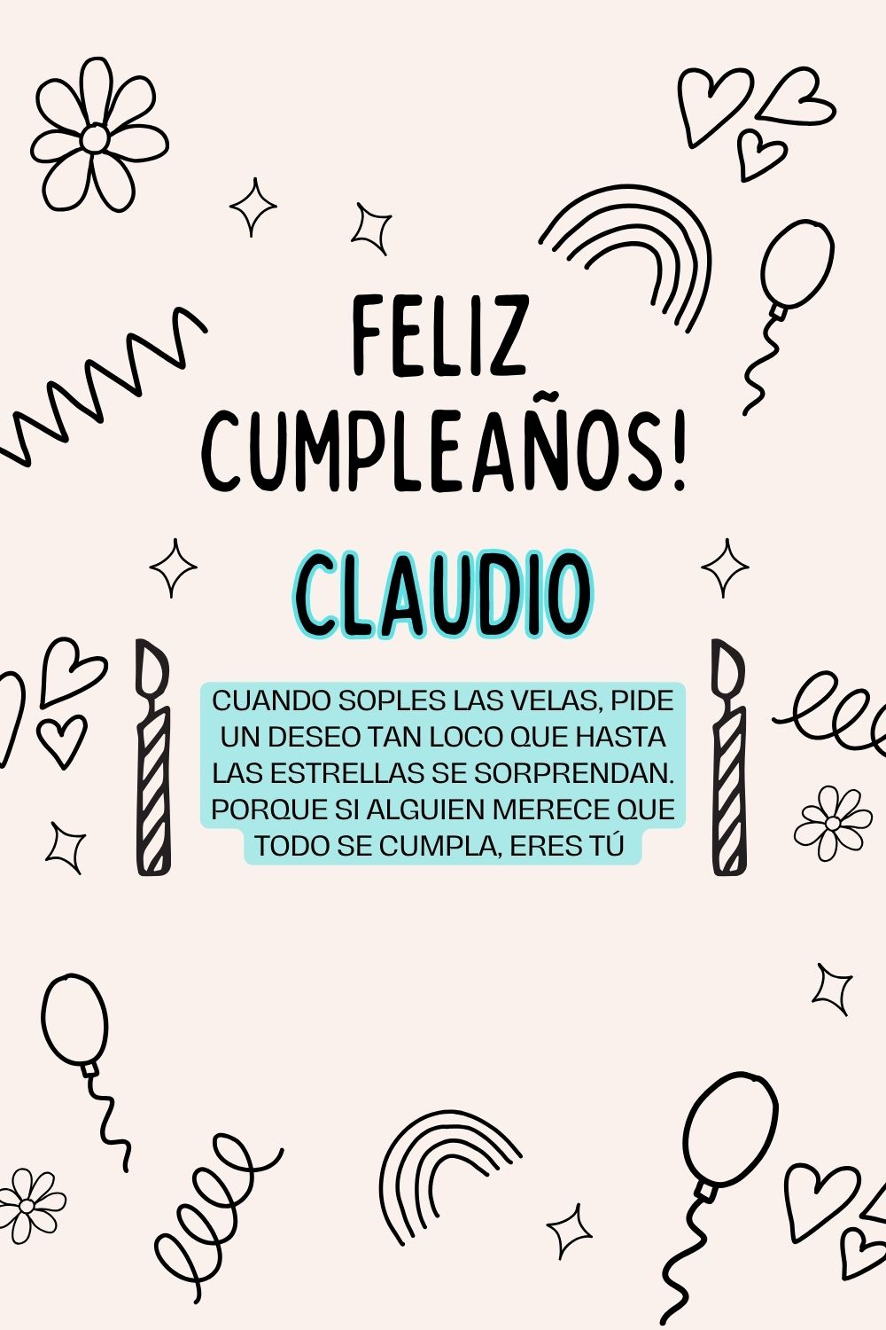 Claudio. Cuando soples las velas, pide un deseo tan loco que hasta las estrellas se sorpre