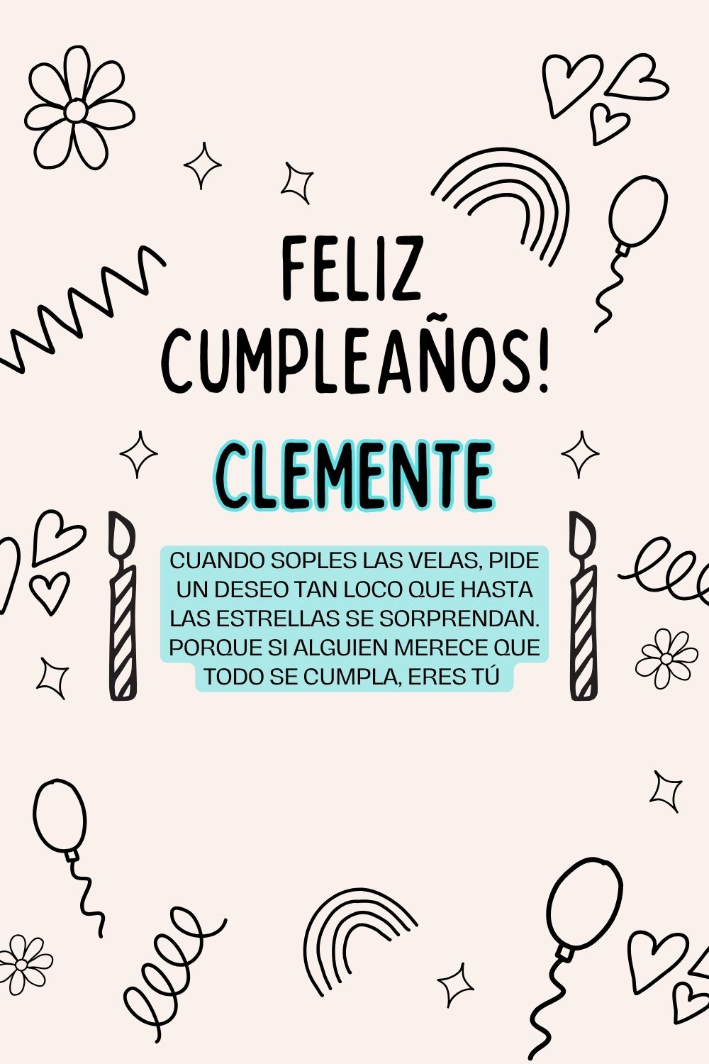Clemente. Cuando soples las velas, pide un deseo tan loco que hasta las estrellas se sorpr