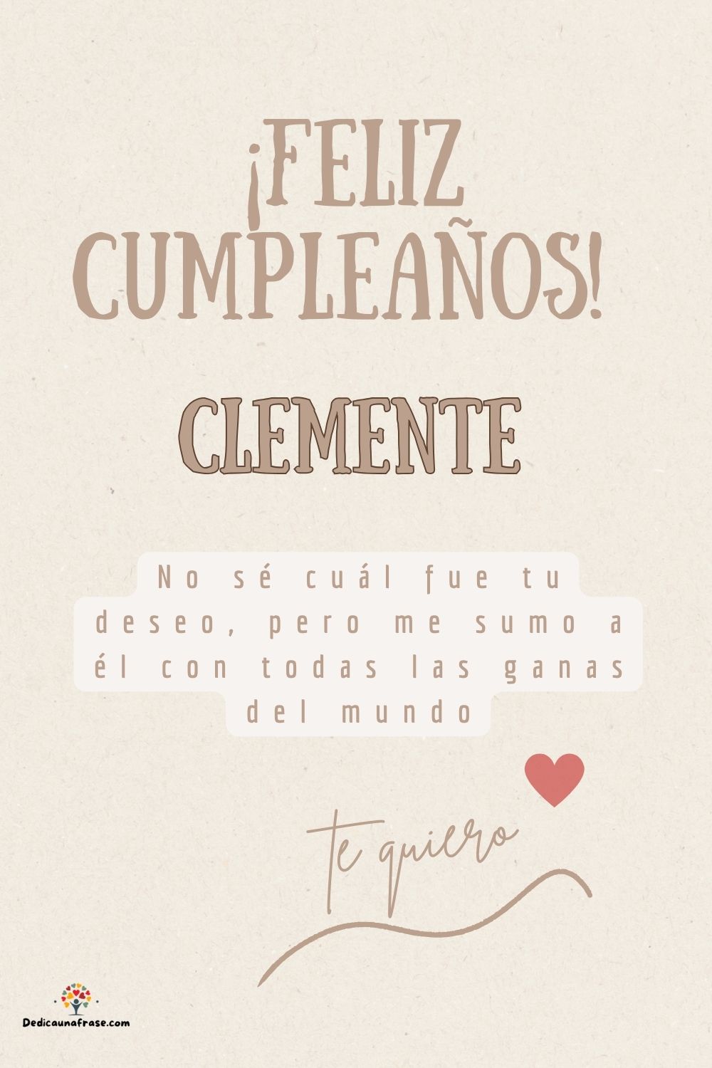 Clemente. No sé cuál fue tu deseo, pero me sumo a él con todas las ganas del mundo ¡Feliz