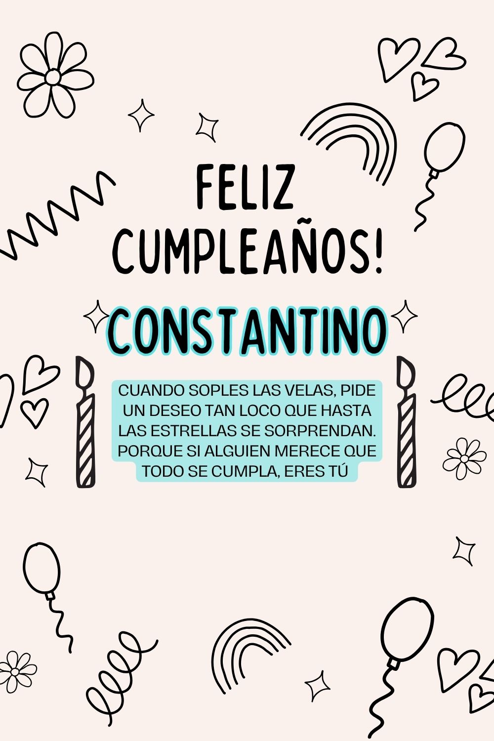 Constantino. Cuando soples las velas, pide un deseo tan loco que hasta las estrellas se so