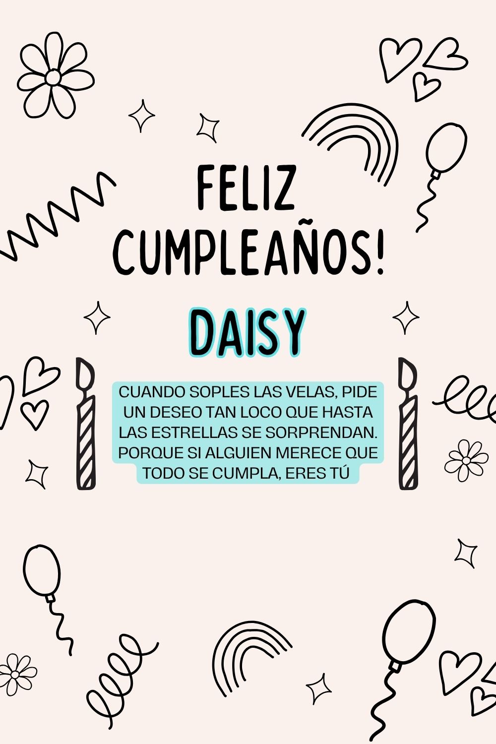 Daisy. Cuando soples las velas, pide un deseo tan loco que hasta las estrellas se sorprend