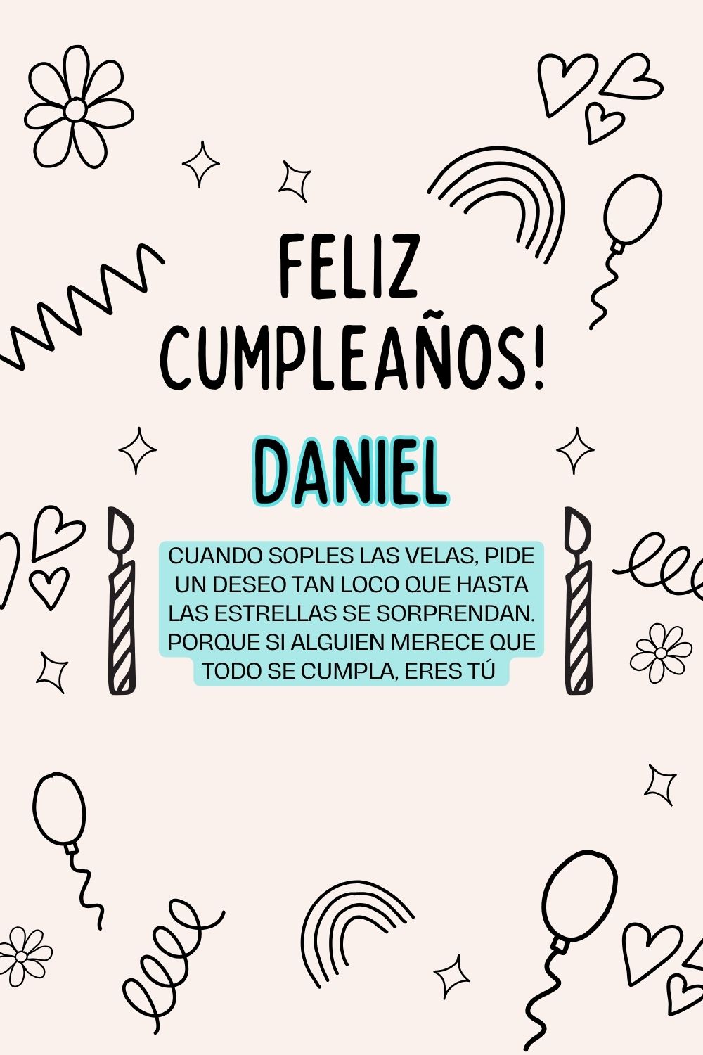 Daniel. Cuando soples las velas, pide un deseo tan loco que hasta las estrellas se sorpren