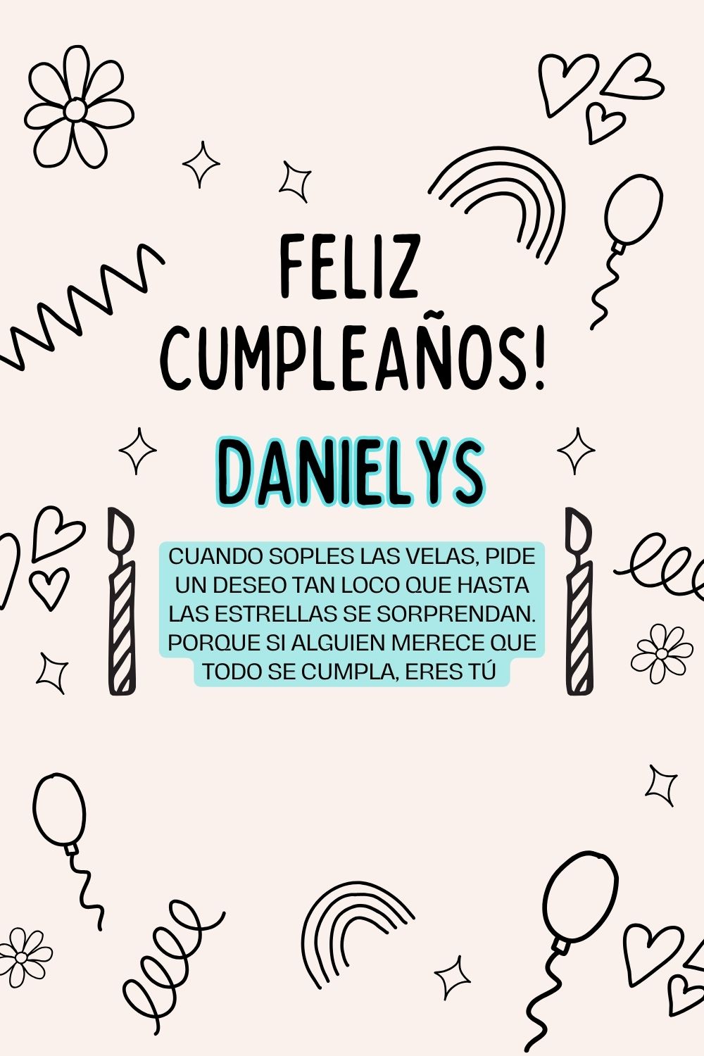 Danielys. Cuando soples las velas, pide un deseo tan loco que hasta las estrellas se sorpr