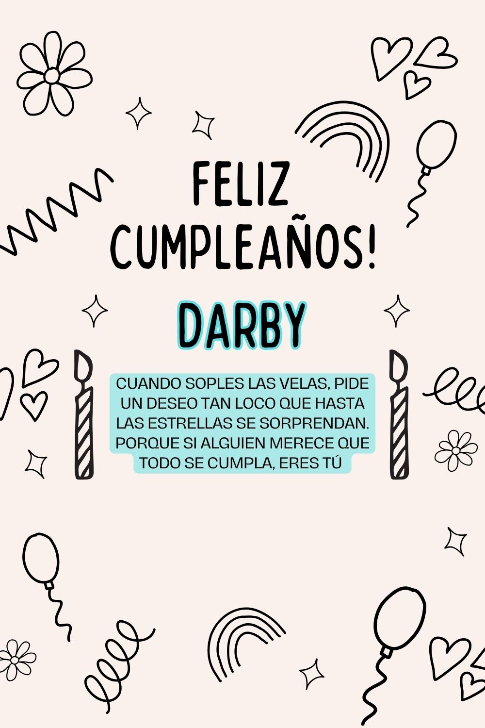 Darby. Cuando soples las velas, pide un deseo tan loco que hasta las estrellas se sorprend
