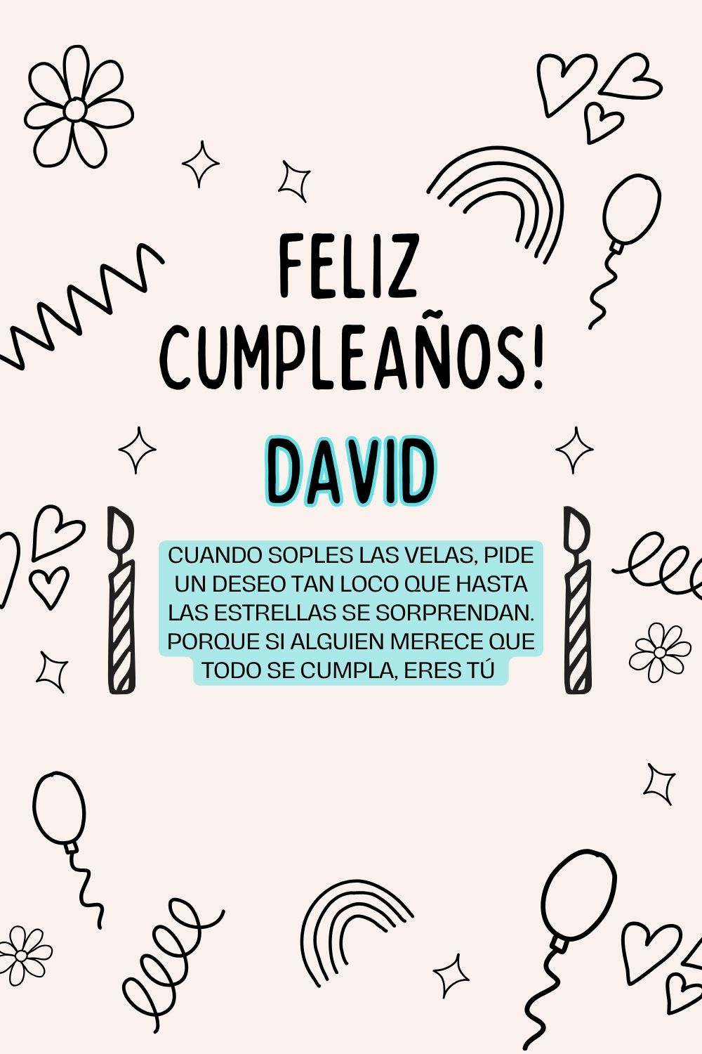 David. Cuando soples las velas, pide un deseo tan loco que hasta las estrellas se sorprend