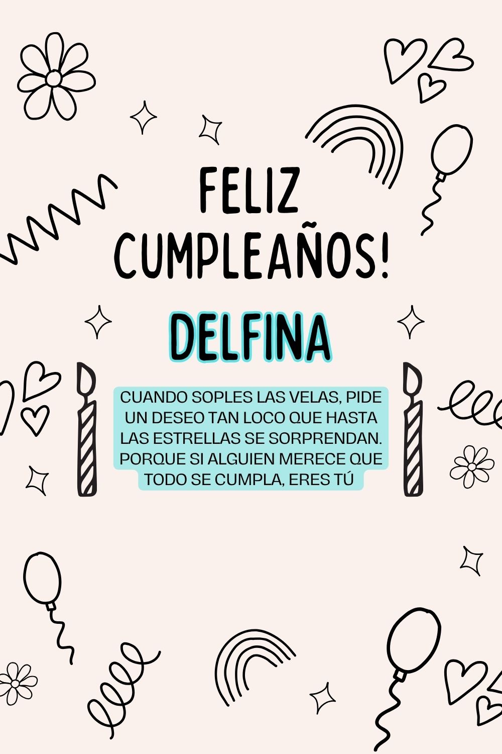 Delfina. Cuando soples las velas, pide un deseo tan loco que hasta las estrellas se sorpre
