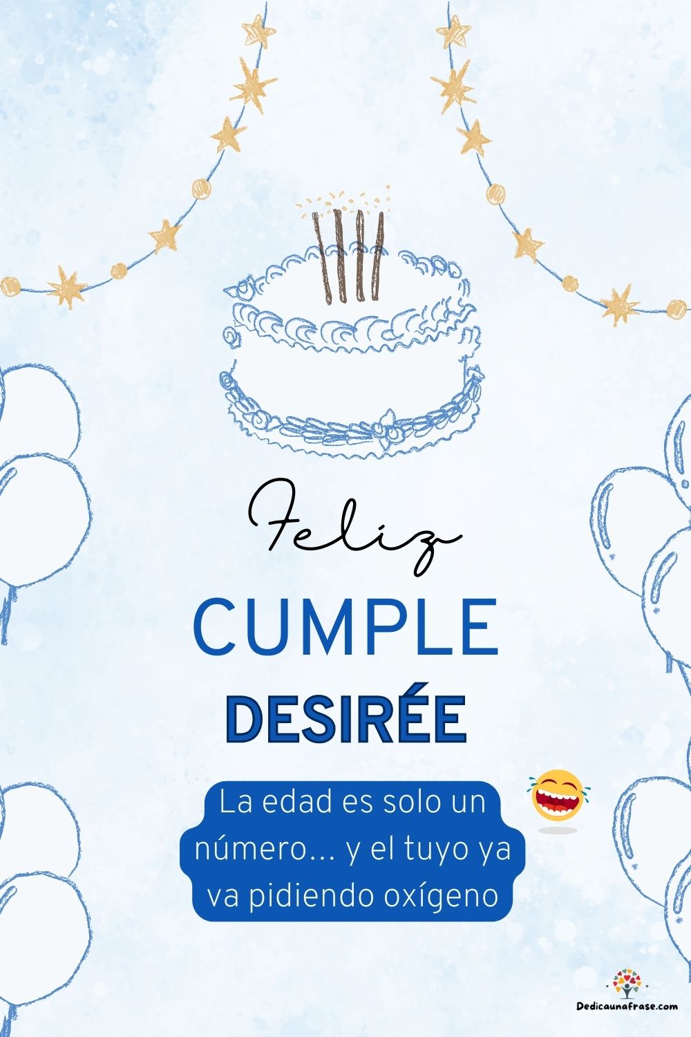 Desirée. La edad es solo un número… y el tuyo ya va pidiendo oxígeno ¡Feliz cumpleaños!