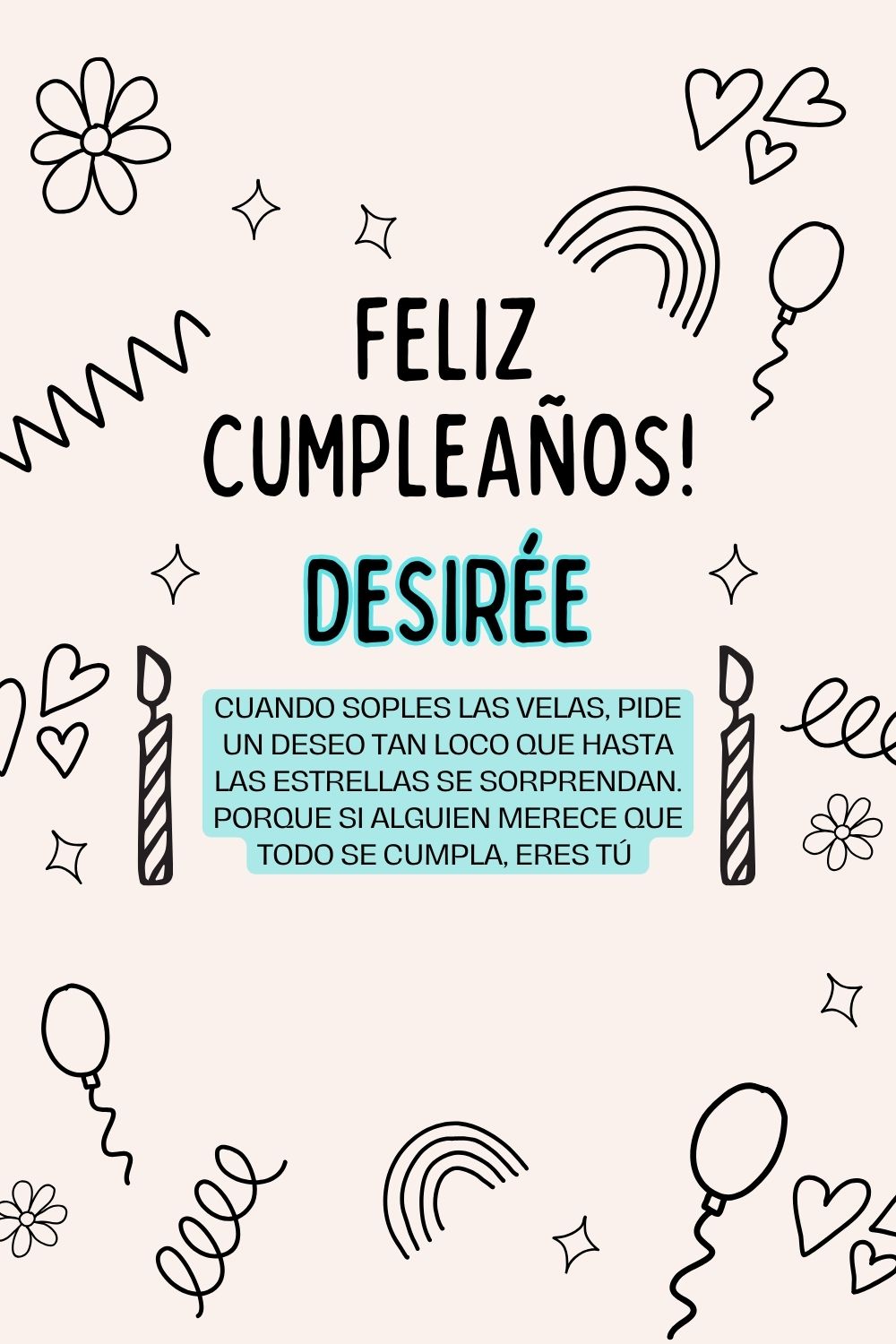 Desirée. Cuando soples las velas, pide un deseo tan loco que hasta las estrellas se sorpre