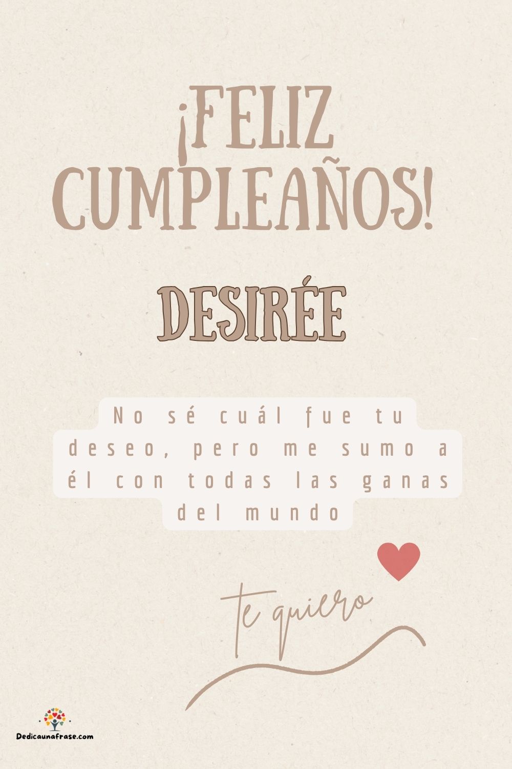 Desirée. No sé cuál fue tu deseo, pero me sumo a él con todas las ganas del mundo ¡Feliz c