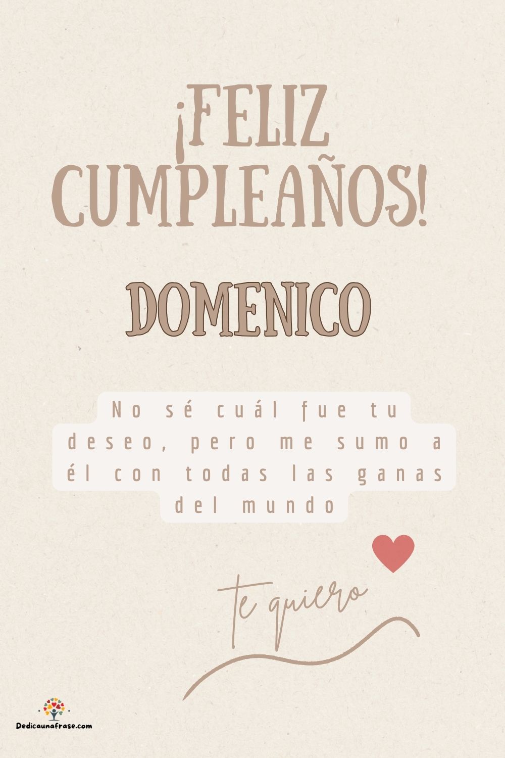 Domenico. No sé cuál fue tu deseo, pero me sumo a él con todas las ganas del mundo ¡Feliz