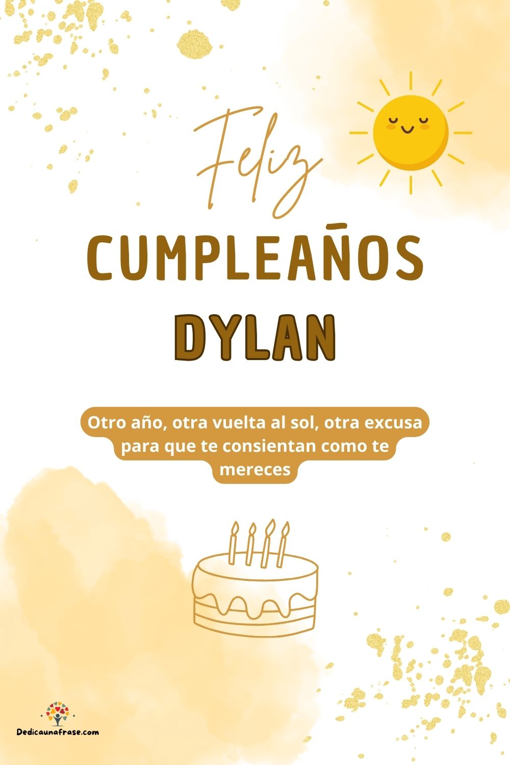 Dylan. Otro año, otra vuelta al sol, otra excusa para que te consientan como te mereces ¡F